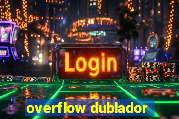 overflow dublador